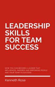 Leadership skills for team success - how you can become a leader that influences, inspires and em : How You Can Become a Leader That Influences, Inspires and Em cover image cdn