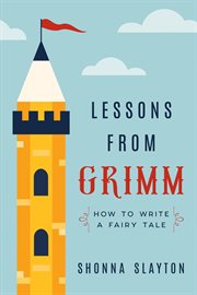 Lessons from grimm: how to write a fairy tale : How to Write a Fairy Tale cover image cdn