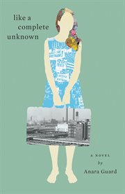 Like a complete unknown : a novel cover image cdn