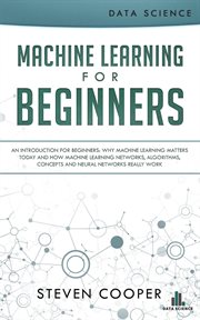 Machine learning for beginners: an introduction for beginners, why machine learning matters today : An Introduction for Beginners, Why Machine Learning Matters Today cover image cdn