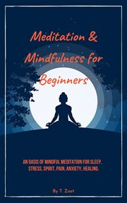 Meditation & mindfulness for beginners: an oasis of mindful meditation for sleep, stress, spirit, : An Oasis of Mindful Meditation for Sleep, Stress, Spirit, cover image cdn