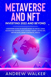 Metaverse and nft investing 2022 and beyond: a beginners guide on making money in virtual lands, : A Beginners Guide on Making Money in Virtual Lands, cover image cdn