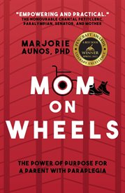 Mom on wheels : the power of purpose for a parent with paraplegia cover image cdn