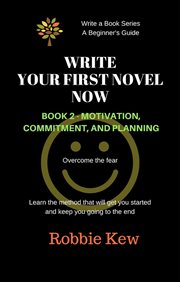 Motivation, commitment, & planning : Write Your First Novel Now. cover image cdn