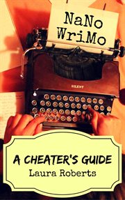 Nanowrimo: a cheater's guide : A Cheater's Guide cover image cdn