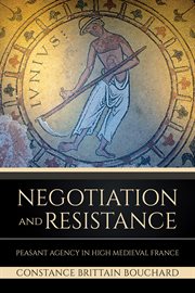 Negotiation and resistance : peasant agency in high Medieval France cover image cdn