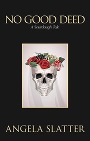 No good deed: a sourdough tale : A Sourdough Tale cover image cdn