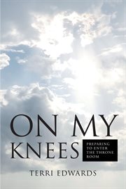On my knees : Preparing to Enter the Throne Room cover image cdn