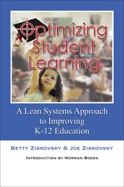 Optimizing student learning : a lean systems approach to improving K-12 education cover image cdn