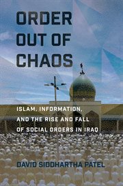 Order out of chaos : Islam, information, and the rise and fall of social orders in Iraq cover image cdn