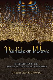 Particle or wave : the evolution of the concept of matter in modern physics cover image cdn