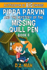 Pippa parvin and the mystery of the missing quill pen: a little book of big choices : A Little Book of BIG Choices cover image cdn