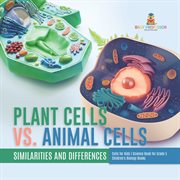 Plant cells vs. animal cells: similarities and differences cells for kids science book for gra : Similarities and Differences Cells for Kids Science Book for Gra cover image cdn