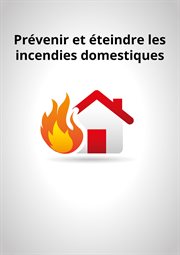 Prévenir et éteindre les incendies domestiques cover image cdn