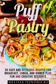 Puff pastry : 30 easy and delicious recipes for breakfast, lunch, and dinner plus fun and creative desserts cover image cdn