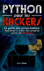 Python pour les hackers : le guide des script kiddies : apprenez à créer vos propres outils de ha : Le guide des script kiddies cover image cdn