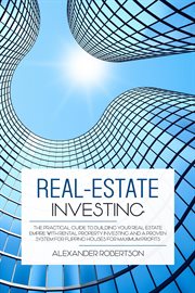 Real-estate investing: the practical guide to building your real estate empire with rental proper : Estate Investing cover image cdn