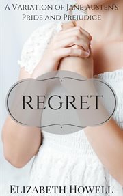 Regret: a variation of jane austen's pride and prejudice : A Variation of Jane Austen's Pride and Prejudice cover image cdn
