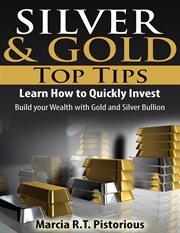 Silver & gold guide top tips: learn how to quickly invest - build your wealth with gold and silve : Learn How to Quickly Invest cover image cdn