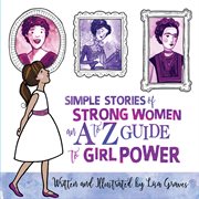 Simple stories of strong women : an A to Z guide to girl power cover image cdn