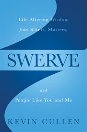 Swerve : life altering wisdom from saints, masters, and people like you and me cover image cdn