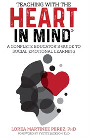 Teaching with the HEART in Mind : a complete educator's guide to social emotional learning cover image cdn