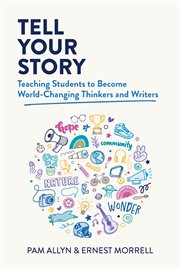 Tell your story : teaching students to become world-changing thinkers and writers cover image cdn