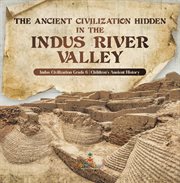 The ancient civilization hidden in the indus river valley indus civilization grade 6 children's... cover image cdn