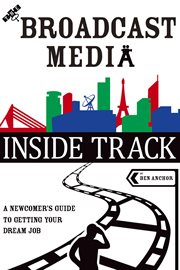 The broadcast media inside track : a newcomer's guide to getting your dream job cover image cdn