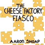 The cheese factory fiasco cover image cdn