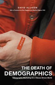 The death of demographics : Valuegraphic Marketing for a Values-Driven World cover image cdn