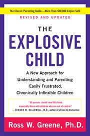 The explosive child : a new approach for understanding and parenting easily frustrated, chronically inflexible children cover image cdn