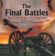 The final battles the end of the us civil war history grade 7 children's united states history cover image cdn