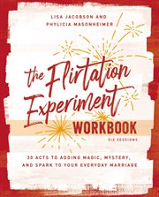 The Flirtation Experiment Workbook : 30 Acts to Adding Magic, Mystery, and Spark to Your Everyday Marriage cover image cdn