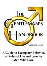 The gentleman's handbook: a guide to exemplary behavior, or rules of life and love for men who care cover image cdn