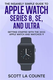 The insanely simple guide to apple watch series 8, se, and ultra: getting started with the 2022 a : Getting Started With the 2022 A cover image cdn