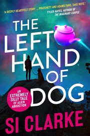 The left hand of dog : an extremely silly tale of alien abduction cover image cdn