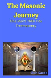 The masonic journey-one man's trek into freemasonry : One Man's Trek Into Freemasonry cover image cdn