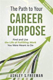 The path to your career purpose: find and live the life of fulfilling work you were meant to do : Find and Live the Life of Fulfilling Work You Were Meant to Do cover image cdn
