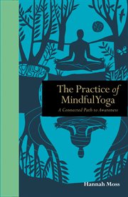 The Practice of Mindful Yoga : a Connected Path to Awareness cover image cdn