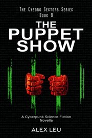 The puppet show: a cyberpunk science fiction novella : A Cyberpunk Science Fiction Novella cover image cdn