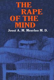 The rape of the mind : The Psychology of Thought Control, Menticide, and Brainwashing cover image cdn