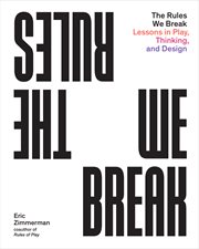 The rules we break : lessons in play, thinking, and design cover image cdn