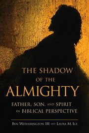 The shadow of the Almighty : Father, Son, and Spirit in biblical perspective cover image cdn