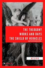 The theogony, works and days, the shield of heracles : Large Print with Introduction and Notes cover image cdn