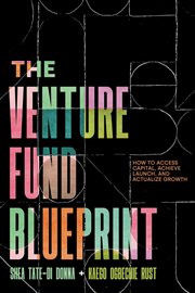 The venture fund blueprint : How to Access Capital, Achieve Launch, and Actualize Growth cover image cdn