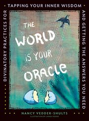 The World is Your Oracle : Divinatory Practices for Tapping Your Inner Wisdom and Getting the Answers You Need cover image cdn