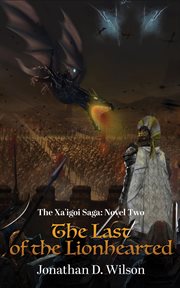 The xa'igoi saga, novel two: the last of the lionhearted : The Last of the Lionhearted cover image cdn