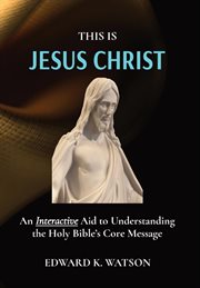 This is jesus christ : An Interactive Aid to Understanding the Holy Bible's Core Message cover image cdn
