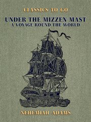 Under the mizzen mast, a voyage round the world : Classics To Go cover image cdn